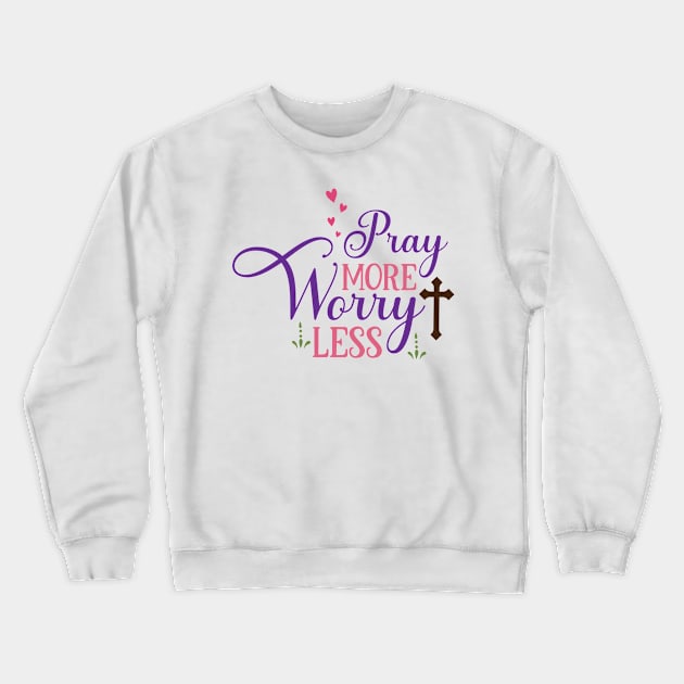 Pray more Worry Less Crewneck Sweatshirt by justSVGs